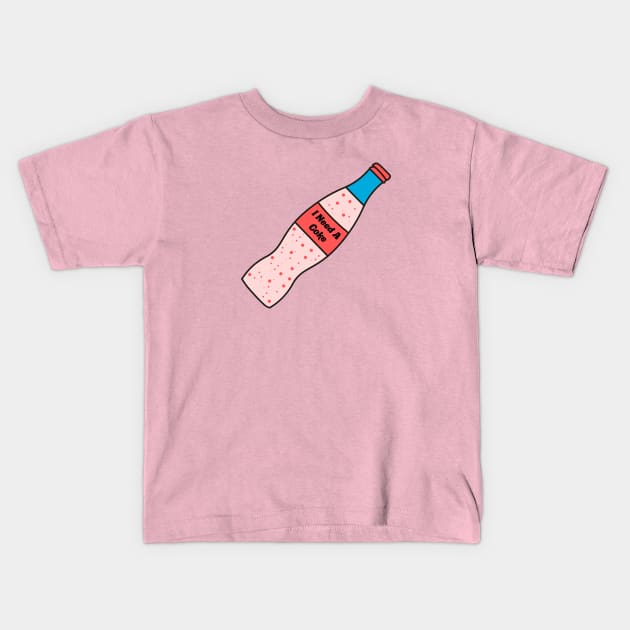 I Need a Coke Kids T-Shirt by technicolorable